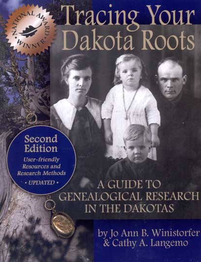 Tracing Your Dakota Roots: A Guide to Genealogical Research in the Dakotas Jo Ann B. Winistorfer and Cathy A. Langemo