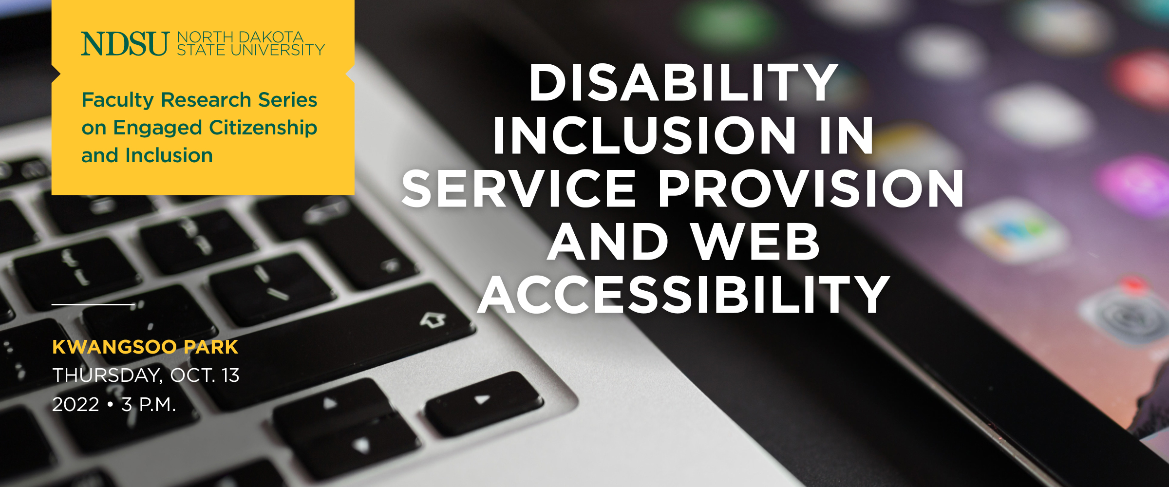 "Faculty Research Series on Engaged Citizenship, program titled Disability Inclusion in Service Provision and Web Accessibility by Kwangsoo Park, Thursday October 13th, 2022 at 3 pm"